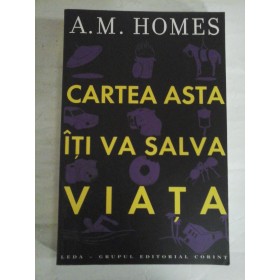    CARTEA  ASTA  ITI VA  SALVA  VIATA  (roman)  -  A.M.  HOMES 